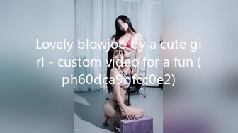 Lovely blowjob by a cute girl - custom video for a fun (ph60dca9bfcc0e2)