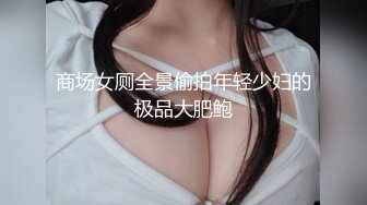 海角乱伦大神【家有迷人小嫂子】哥哥满足不了我替哥哥干嫂子香蕉插嫩穴无提高爆操口爆