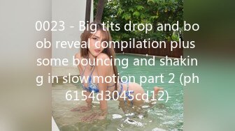 0023 - Big tits drop and boob reveal compilation plus some bouncing and shaking in slow motion part 2 (ph6154d3045cd12)