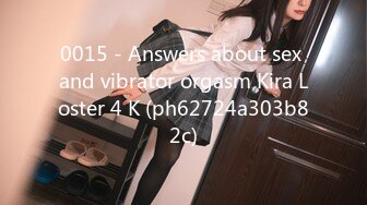 0015 - Answers about sex and vibrator orgasm Kira Loster 4 K (ph62724a303b82c)