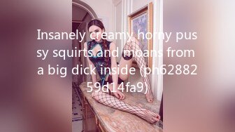 Insanely creamy horny pussy squirts and moans from a big dick inside (ph6288259d14fa9)